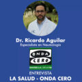 Entrevista Dr. Ricardo Aguilar Onda Cero