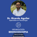 Broncoscopia, por el Dr. Aguilar PerezGrovas