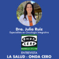 Dra. Julia Ruiz Vozmediano en Onda Cero