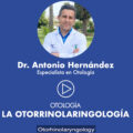 Dr. Antonio Hernández- Otorrinolaringología
