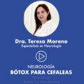 Botox cefaleas, Dra. Teresa Moreno